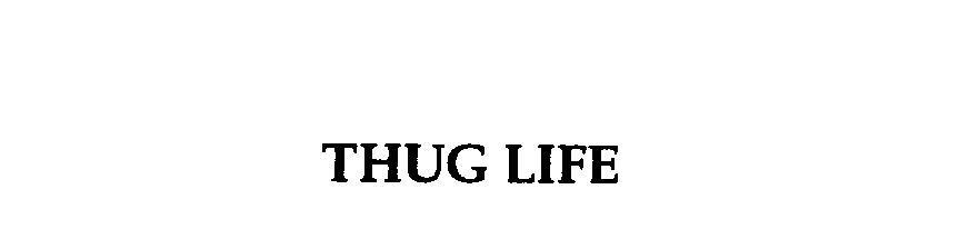 THUG LIFE