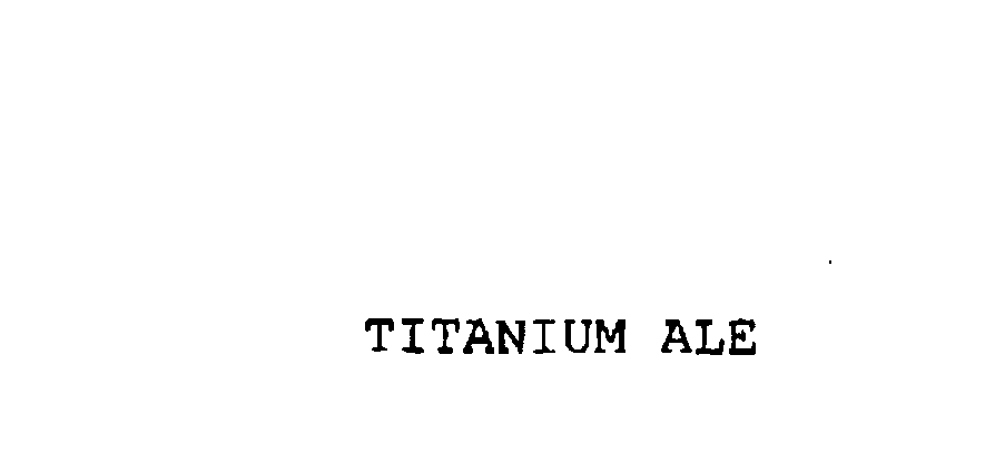 Trademark Logo TITANIUM ALE