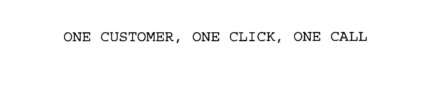  ONE CUSTOMER, ONE CLICK, ONE CALL