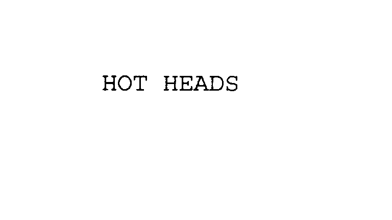  HOT HEADS