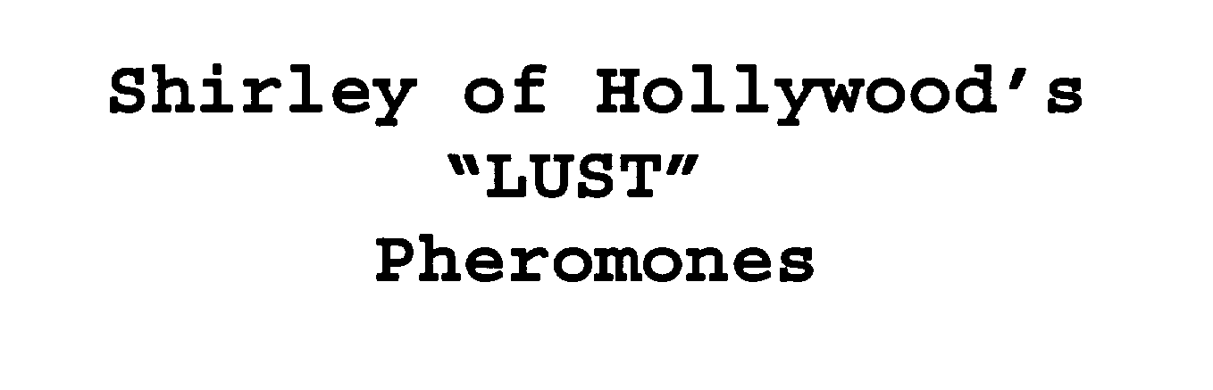  SHIRLEY OF HOLLYWOOD'S "LUST" PHEROMONES