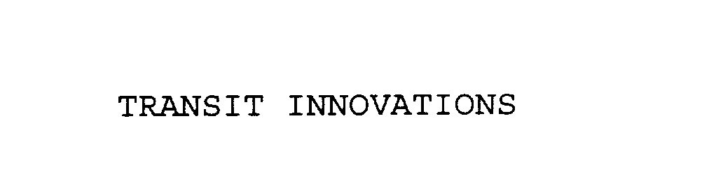 Trademark Logo TRANSIT INNOVATIONS