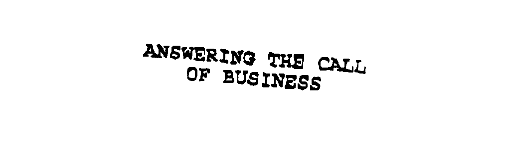  ANSWERING THE CALL OF BUSINESS