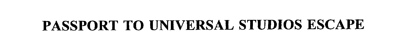 Trademark Logo PASSPORT TO UNIVERSAL STUDIOS ESCAPE
