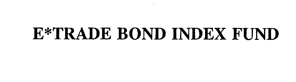  E*TRADE BOND INDEX FUND