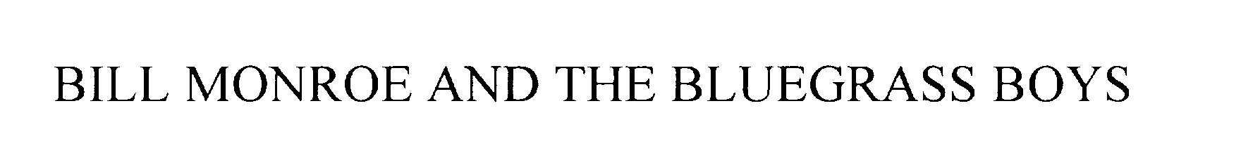 Trademark Logo BILL MONROE AND THE BLUEGRASS BOYS