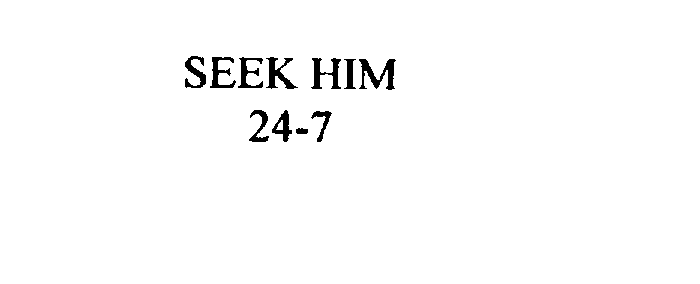  SEEK HIM 24-7