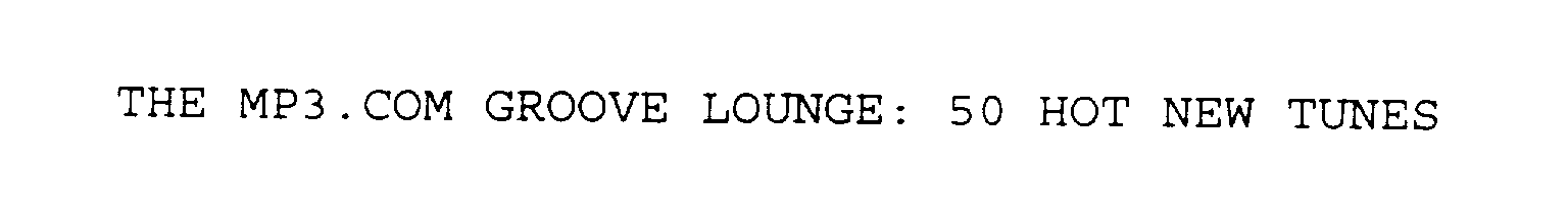  THE MP3.COM GROOVE LOUNGE: 50 HOT NEW TUNES