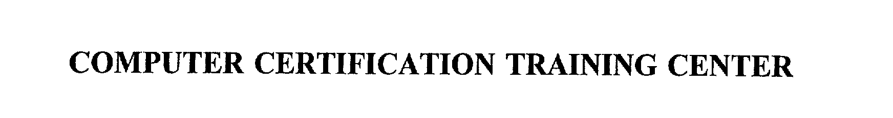 Trademark Logo COMPUTER CERTIFICATION TRAINING CENTER