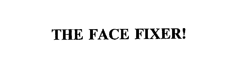 Trademark Logo THE FACE FIXER!