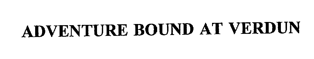 Trademark Logo ADVENTURE BOUND AT VERDUN