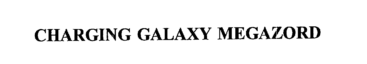 Trademark Logo CHARGING GALAXY MEGAZORD
