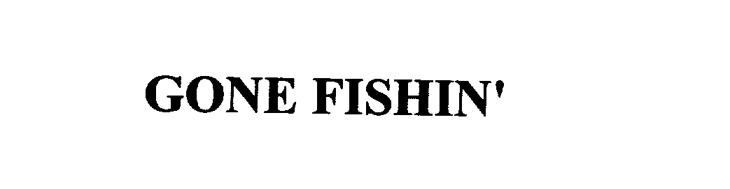 Trademark Logo GONE FISHIN'