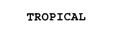 Trademark Logo TROPICAL