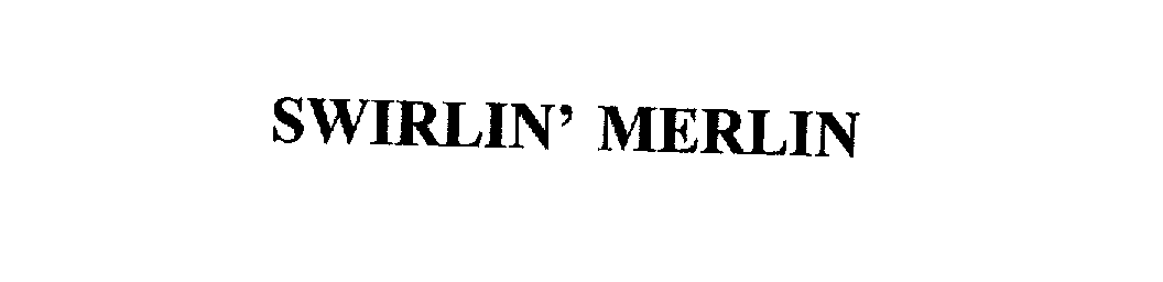 Trademark Logo SWIRLIN' MERLIN