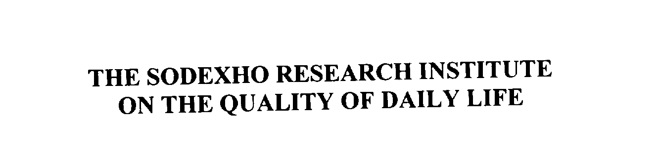  THE SODEXHO RESEARCH INSTITUTE ON THE QUALITY OF DAILY LIFE