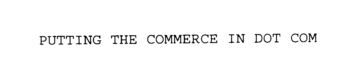Trademark Logo PUTTING THE COMMERCE IN DOT COM