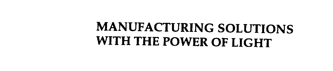  MANUFACTURING SOLUTIONS WITH THE POWER OF LIGHT
