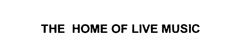 THE HOME OF LIVE MUSIC