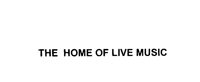  THE HOME OF LIVE MUSIC