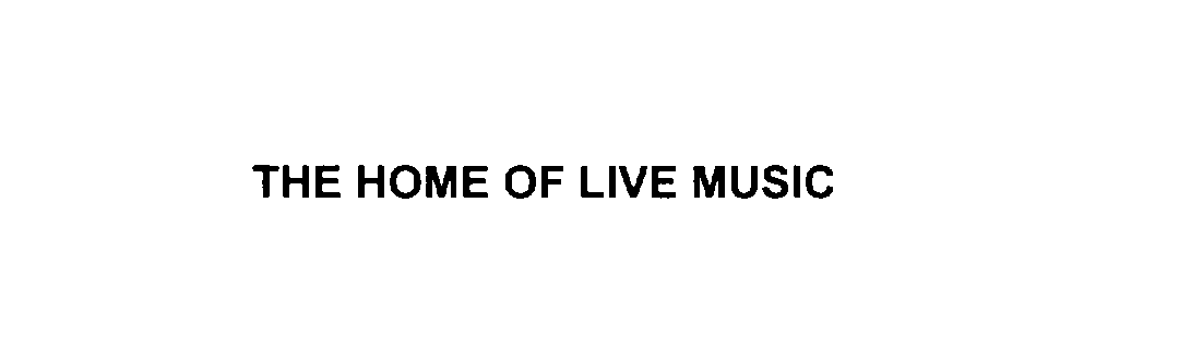  THE HOME OF LIVE MUSIC