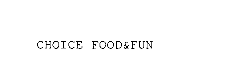  CHOICE FOOD&amp;FUN
