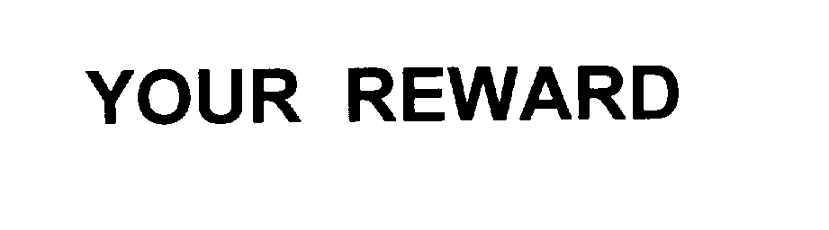  YOUR REWARD