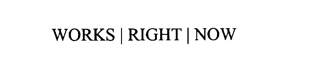  WORKS | RIGHT | NOW