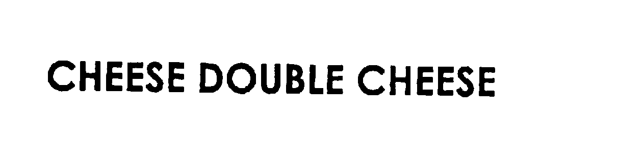 Trademark Logo CHEESE DOUBLE CHEESE