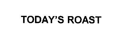  TODAY'S ROAST