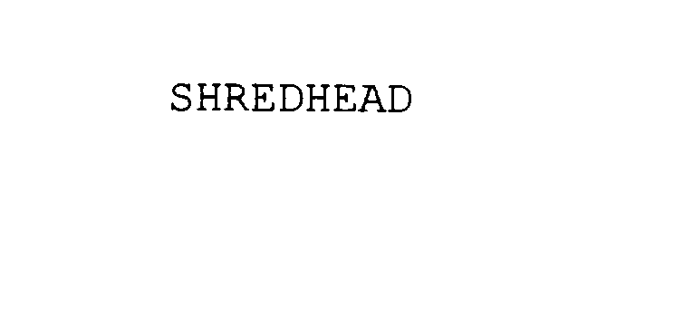  SHREDHEAD