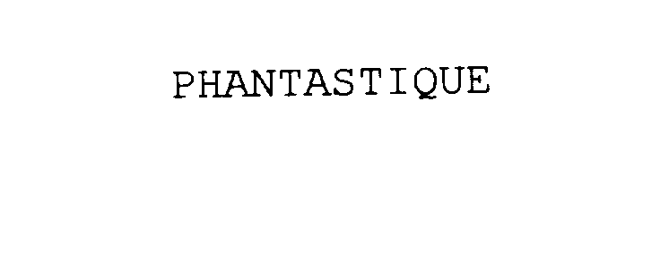 Trademark Logo PHANTASTIQUE