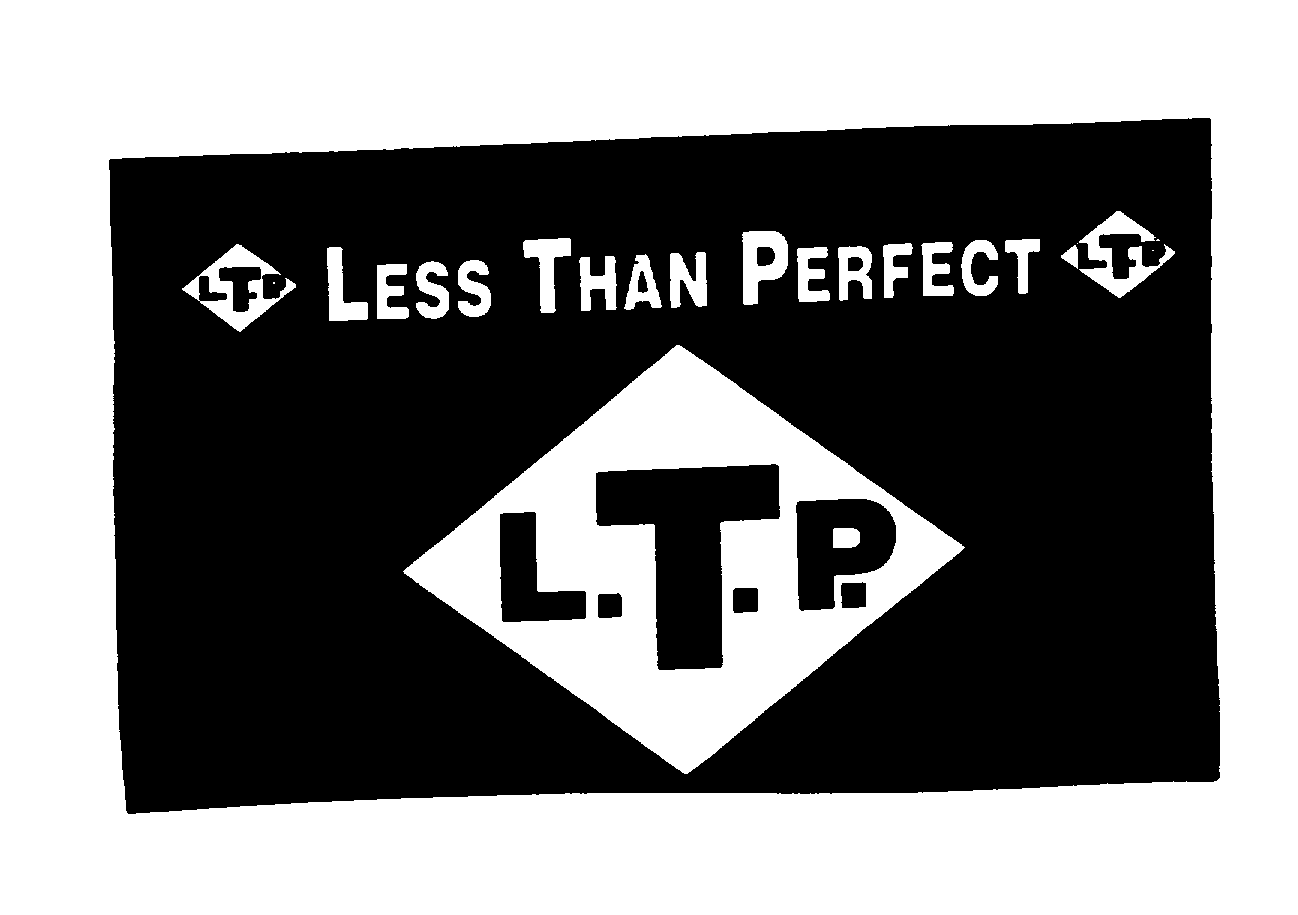  L.T.P. LESS THAN PERFECT L.T.P.