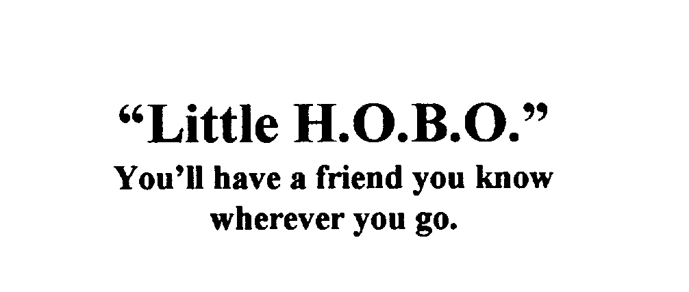 Trademark Logo "LITTLE H.O.B.O." YOU'LL HAVE A FRIEND YOU KNOW WHEREVER YOU GO.