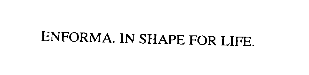  ENFORMA. IN SHAPE FOR LIFE.