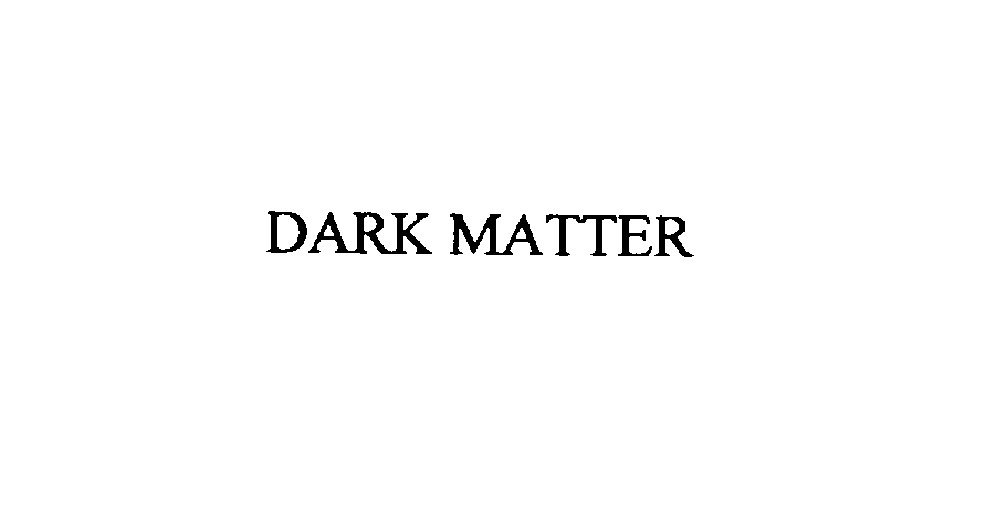 DARK MATTER