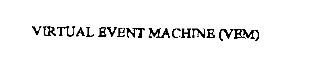 Trademark Logo VIRTUAL EVENT MACHINE (VEM)