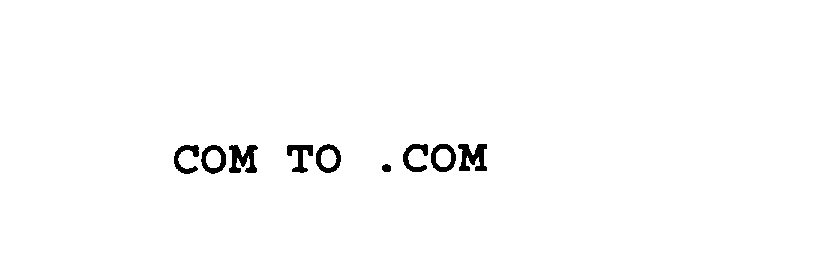 Trademark Logo COM TO .COM