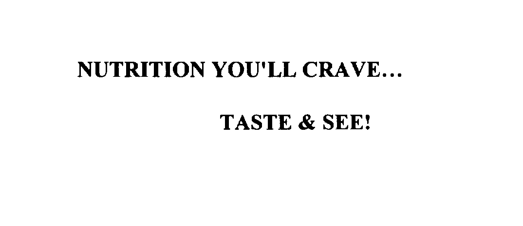  NUTRITION YOU'LL CRAVE...TASTE &amp; SEE!