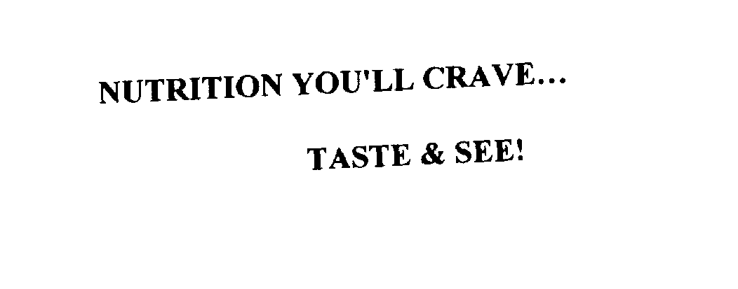  NUTRITION YOU'LL CRAVE...TASTE &amp; SEE!