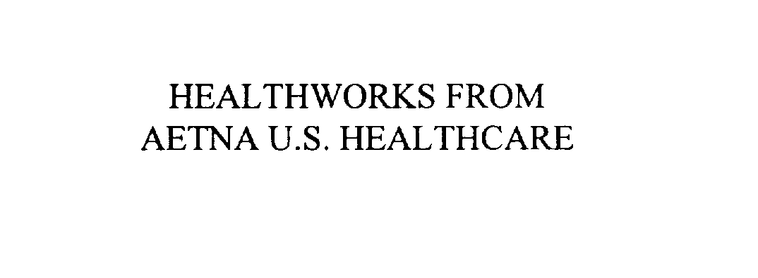  HEALTHWORKS FROM AETNA U.S. HEALTHCARE