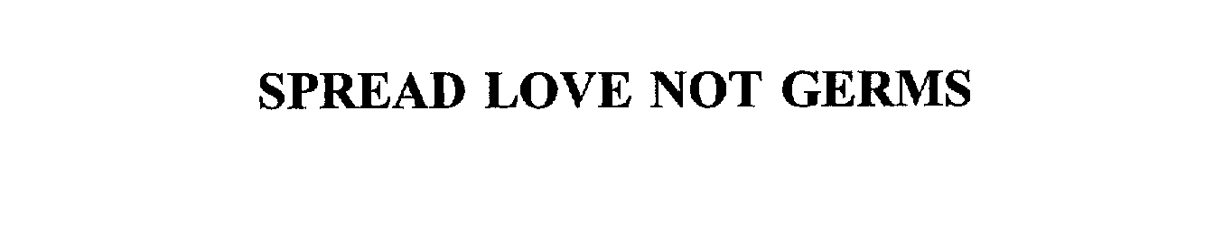 Trademark Logo SPREAD LOVE NOT GERMS
