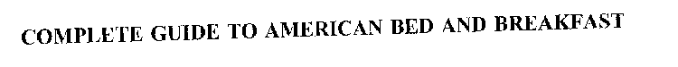 Trademark Logo COMPLETE GUIDE TO AMERICAN BED AND BREAKFAST