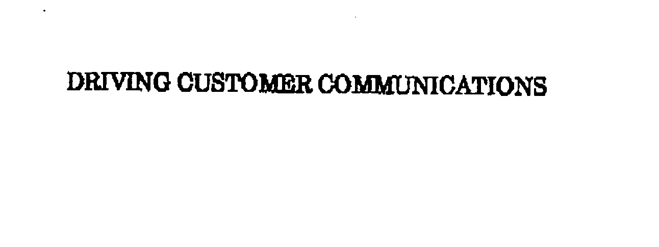 Trademark Logo DRIVING CUSTOMER COMMUNICATIONS