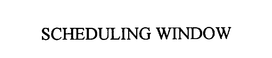  SCHEDULING WINDOW