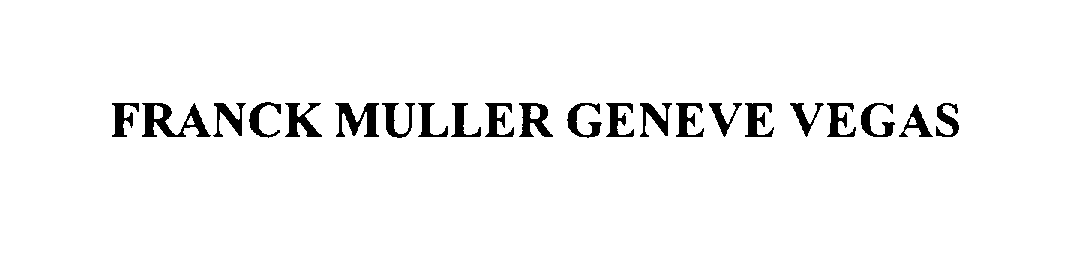 Trademark Logo FRANCK MULLER GENEVE VEGAS