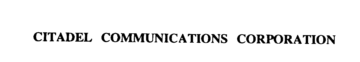  CITADEL COMMUNICATIONS CORPORATION