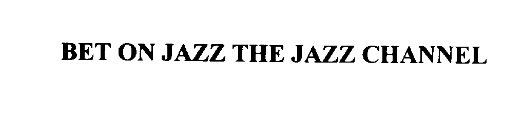 BET ON JAZZ THE JAZZ CHANNEL