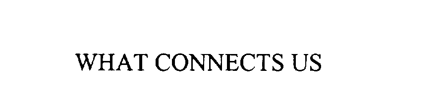 WHAT CONNECTS US