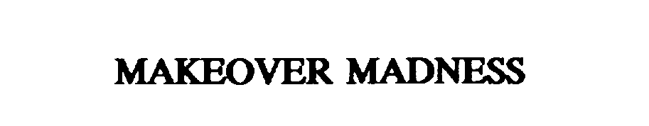 Trademark Logo MAKEOVER MADNESS